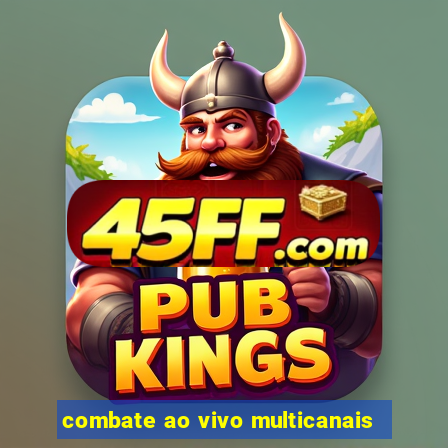 combate ao vivo multicanais